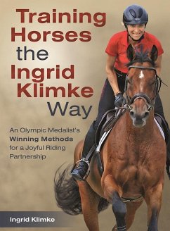 Training Horses the Ingrid Klimke Way: An Olympic Medalist's Winning Methods for a Joyful Riding Partnership - Klimke, Ingrid