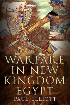Warfare in New Kingdom Egypt - Elliott, Paul