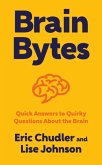 Brain Bytes: Quick Answers to Quirky Questions about the Brain