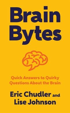 Brain Bytes: Quick Answers to Quirky Questions about the Brain - Johnson, Lise;Chudler, Eric