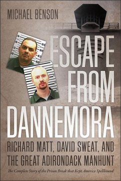 Escape from Dannemora: Richard Matt, David Sweat, and the Great Adirondack Manhunt - Benson, Michael