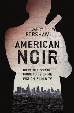 American Noir: The Pocket Essential Guide to Us Crime Fiction, Film & TV - Forshaw, Barry