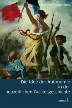 Die Idee der Autonomie in der neuzeitlichen Geistesgeschichte - Kutschera, Franz von