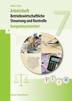 Betriebswirtschaftliche Steuerung und Kontrolle, 7. Klasse Arbeitsheft - Betriebswirtschaftliche Steuerung und Kontrolle (BSK) - kompetenzorientiert