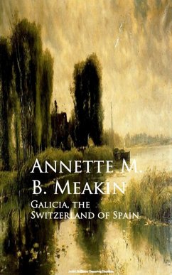 Galicia, the Switzerland of Spain (eBook, ePUB) - Meakin, Annette M. B.