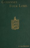 Guernsey Folk Lore (eBook, ePUB) Guernsey Folk Lore (eBook, ePUB)