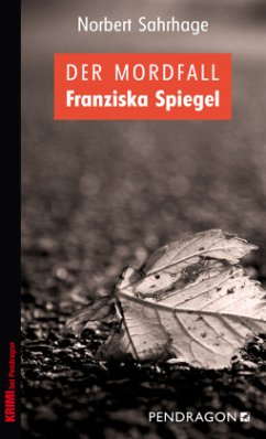 Der Mordfall Franziska Spiegel - Sahrhage, Norbert