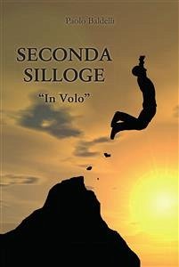 Seconda silloge. In Volo (eBook, PDF) - Baldelli, Paolo