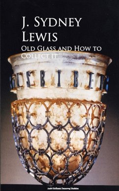 Old Glass and How to Collect it (eBook, ePUB) - Lewis, J. Sydney