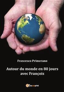 Autour du monde en 80 jours avec François (eBook, ePUB) - Primerano, Francesco