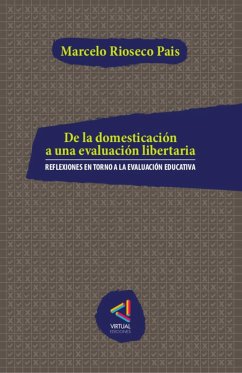 De la domesticación a una evaluación libertaria (eBook, ePUB) - Rioseco Pais, Marcelo