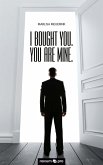 I bought you. You are mine. (eBook, ePUB)