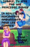 Désolé, Tu N’Es Pas Une Princesse Disney : La Réalité Des Rencontres Amoureuses Pour Les Femmes (eBook, ePUB)