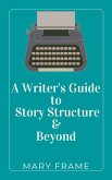 A Writer's Guide to Story Structure & Beyond (eBook, ePUB)