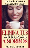 Elimina tus arrugas a sorbos; luce más joven a cualquier edad (eBook, ePUB)