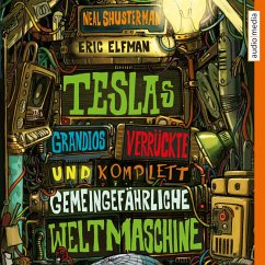 Teslas grandios verrückte und komplett gemeingefährliche Weltmaschine / Tesla Bd.3 (MP3-Download) - Shusterman, Neal; Elfman, Eric