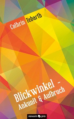 Blickwinkel - Ankunft & Aufbruch (eBook, ePUB) - Tebarth, Cathrin