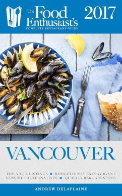 Vancouver - 2017 (The Food Enthusiast's Complete Restaurant Guide) (eBook, ePUB) - Delaplaine, Andrew