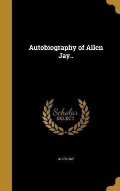 Autobiography of Allen Jay.. - Jay, Allen