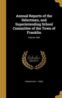 Annual Reports of the Selectmen, and Superintending School Committee of the Town of Franklin; Volume 1903