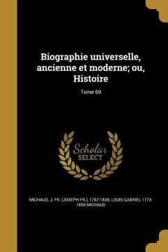 Biographie universelle, ancienne et moderne; ou, Histoire; Tome 69 - Michaud, Louis Gabriel