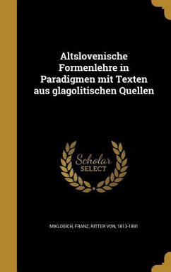 Altslovenische Formenlehre in Paradigmen mit Texten aus glagolitischen Quellen