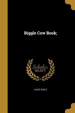 Biggle Cow Book; - Biggle, Jacob