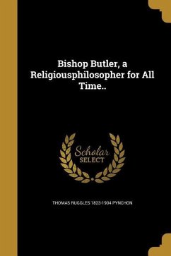 Bishop Butler, a Religiousphilosopher for All Time.. - Pynchon, Thomas Ruggles