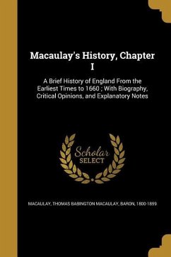 Macaulay's History, Chapter I: A Brief History of England From the Earliest Times to 1660; With Biography, Critical Opinions, and Explanatory Notes