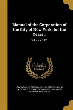 Manual of the Corporation of the City of New York, for the Years ..; Volume yr.1865