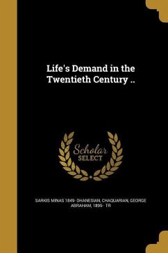 Life's Demand in the Twentieth Century .. - Ohanesian, Sarkis Minas