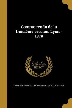 Compte rendu de la troisième session. Lyon - 1878