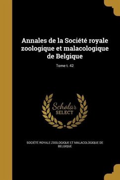 Annales de la Société royale zoologique et malacologique de Belgique; Tome t. 42