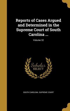 Reports of Cases Argued and Determined in the Supreme Court of South Carolina ...; Volume 32