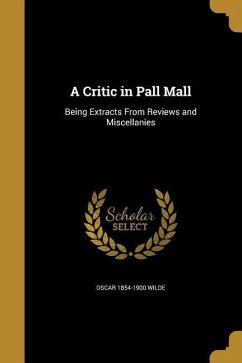 A Critic in Pall Mall - Wilde, Oscar