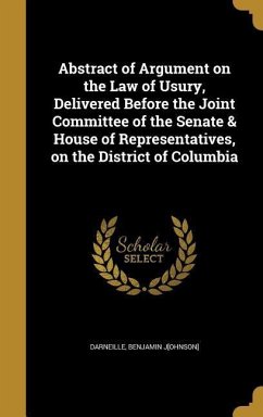 Abstract of Argument on the Law of Usury, Delivered Before the Joint Committee of the Senate & House of Representatives, on the District of Columbia