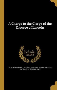 A Charge to the Clergy of the Diocese of Lincoln - Kaye, John