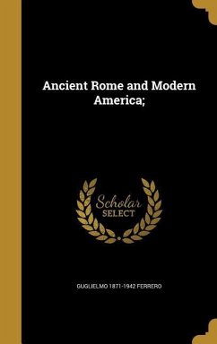 Ancient Rome and Modern America; - Ferrero, Guglielmo