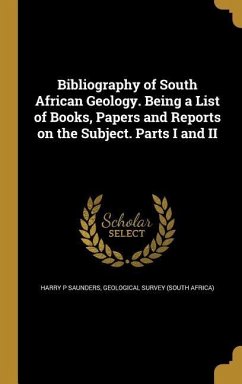 Bibliography of South African Geology. Being a List of Books, Papers and Reports on the Subject. Parts I and II - Saunders, Harry P