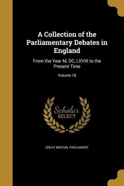 A Collection of the Parliamentary Debates in England