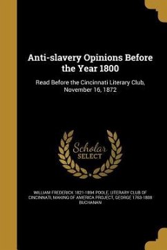 Anti-slavery Opinions Before the Year 1800 - Poole, William Frederick