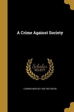 A Crime Against Society - Bacon, Leonard Woolsey