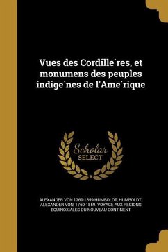 Vues des Cordille&#768;res, et monumens des peuples indige&#768;nes de l'Ame&#769;rique