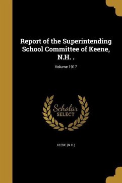 Report of the Superintending School Committee of Keene, N.H. .; Volume 1917