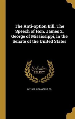 The Anti-option Bill. The Speech of Hon. James Z. George of Mississippi, in the Senate of the United States
