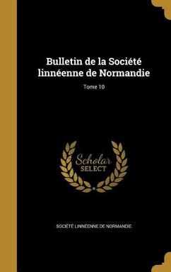 Bulletin de la Société linnéenne de Normandie; Tome 10
