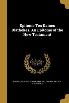 Epitome Tes Kaines Diathekes. An Epitome of the New Testament - Oswald, Michael Francis