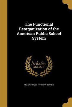 The Functional Reorganization of the American Public School System - Bunker, Frank Forest