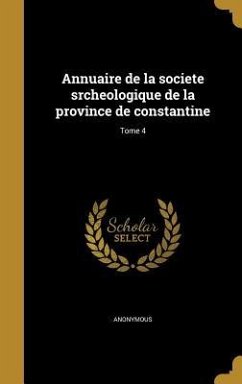 Annuaire de la societe srcheologique de la province de constantine; Tome 4
