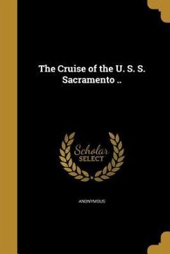 The Cruise of the U. S. S. Sacramento ..